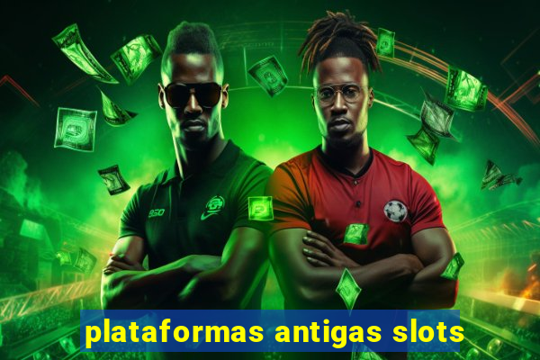 plataformas antigas slots